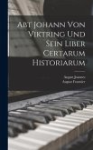 Abt Johann Von Viktring Und Sein Liber Certarum Historiarum