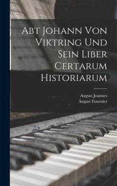 Abt Johann Von Viktring Und Sein Liber Certarum Historiarum - Fournier, August; Joannes, August