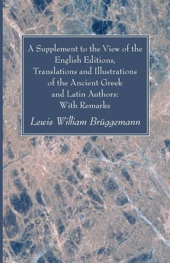A Supplement to the View of the English Editions, Translations and Illustrations of the Ancient Greek and Latin Authors - Brüggemann, Lewis William