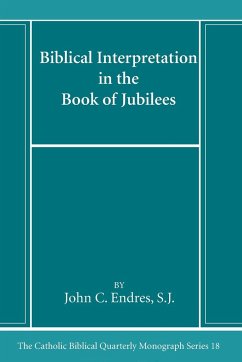 Biblical Interpretation in the Book of Jubilees - Endres, John C. Sj