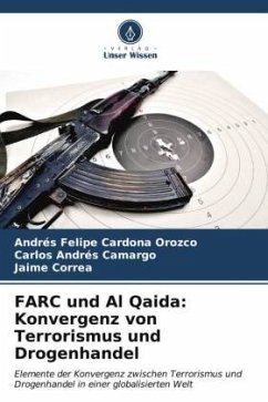 FARC und Al Qaida: Konvergenz von Terrorismus und Drogenhandel - Cardona Orozco, Andrés Felipe;Camargo, Carlos Andrés;Correa, Jaime