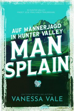 Auf Männerjagd in Hunter Valley- Man Splain (eBook, ePUB) - Vale, Vanessa