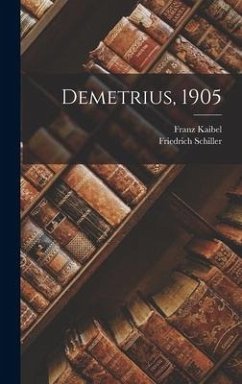 Demetrius, 1905 - Schiller, Friedrich; Kaibel, Franz