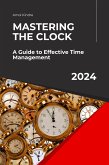 Mastering the Clock: A Guide to Effective Time Management (eBook, ePUB)