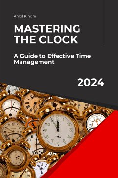 Mastering the Clock: A Guide to Effective Time Management (eBook, ePUB) - Kindre, Amol