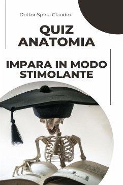 Quiz Anatomia – Impara in modo stimolante (eBook, ePUB) - Spina Claudio, Dottor