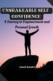 Unshakeable Self-Confidence: A Journey to Empowerment and Personal Growth (eBook, ePUB)