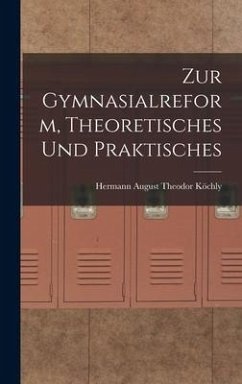 Cover Zur Gymnasialreform, Theoretisches und Praktisches