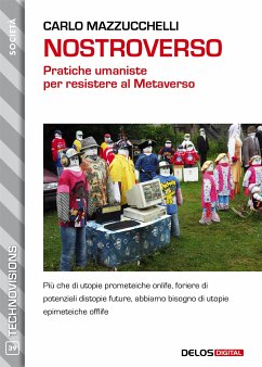 Nostroverso. Pratiche umaniste per resistere al Metaverso (eBook, ePUB) - Mazzucchelli, Carlo