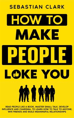 How To Make People Like You (eBook, ePUB) - Clark, Sebastian