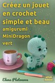 Créez un jouet en crochet simple et beau - amigurumi MiniDragon vert (eBook, ePUB)
