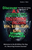 Discover How We Are Using the Power of A.I to Create High Ticket Courses that Makes Us Recurring Income of $5k, $10k, $15k and $20k Monthly Payments (eBook, ePUB)