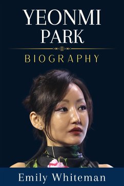 Yeonmi Park Biography (eBook, ePUB) - Whiteman, Emily