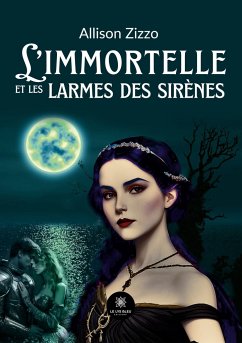 L'immortelle et les larmes des sirènes - Allison Zizzo