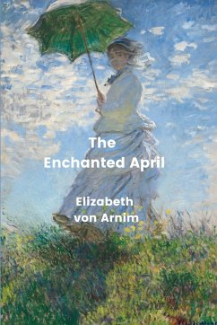The Enchanted April (Annotated) - Arnim, Elizabeth von