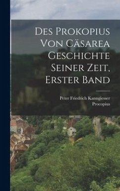 Des Prokopius Von Cäsarea Geschichte Seiner Zeit, Erster Band - Procopius; Kanngiesser, Peter Friedrich