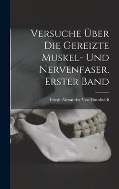 Versuche über die gereizte Muskel- und Nervenfaser. Erster Band - Humboldt, Friedr Alexander von