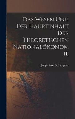 Das Wesen Und Der Hauptinhalt Der Theoretischen Nationalökonomie - Schumpeter, Joseph Alois