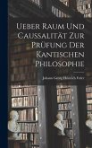 Ueber Raum und Caussalität zur Prüfung der kantischen Philosophie Ueber Raum und Caussalität zur Prüfung der kantischen Philosophie