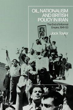 Oil, Nationalism and British Policy in Iran (eBook, PDF) - Taylor, Jack Oil, Nationalism and British Policy in Iran (eBook, PDF) - Taylor, Jack