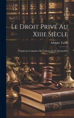 Le Droit Privé Au Xiiie Siècle - Tardif, Adolphe