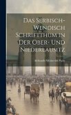 Das Serbisch-Wendisch Schriftthum in Der Ober- Und Niederlausitz