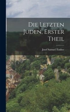 Die letzten Juden, Erster Theil - Tauber, Josef Samuel