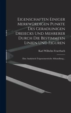 Eigenschaften Einiger Merkwürdigen Punkte Des Geradlinigen Dreiecks Und Mehrerer Durch Die Bestimmten Linien Und Figuren - Feuerbach, Karl Wilhelm