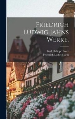 Friedrich Ludwig Jahns Werke. - Jahn, Friedrich Ludwig