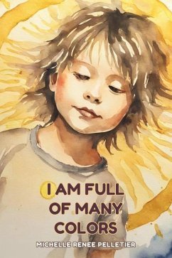 I Am Full Of Many Colors - Pelletier, Michelle Renee