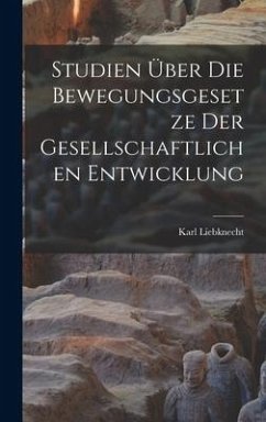 Studien Über die Bewegungsgesetze der Gesellschaftlichen Entwicklung - Liebknecht, Karl