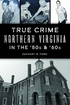 True Crime Northern Virginia in the '50s & '60s - Ford, Zachary G