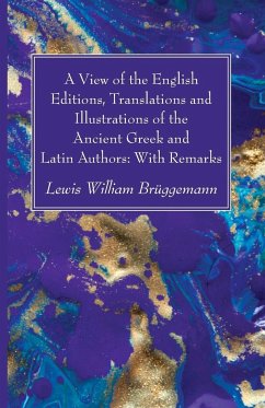 A View of the English Editions, Translations and Illustrations of the Ancient Greek and Latin Authors - Brüggemann, Lewis William