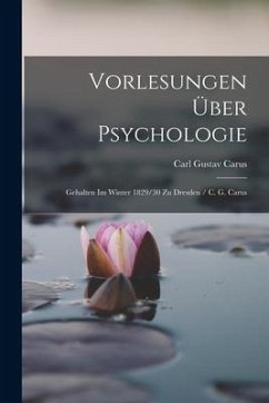 Vorlesungen Über Psychologie - Carus, Carl Gustav