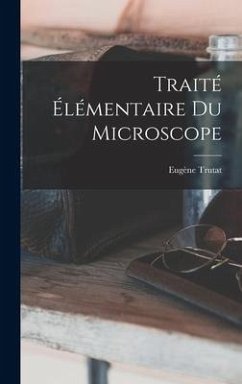 Traité Élémentaire Du Microscope - Trutat, Eugène