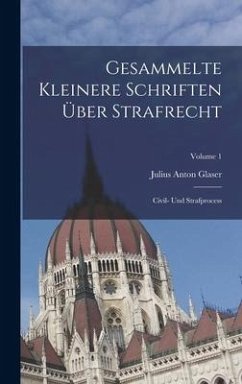 Gesammelte Kleinere Schriften Über Strafrecht - Glaser, Julius Anton