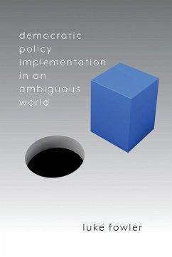 Democratic Policy Implementation in an Ambiguous World - Fowler, Luke