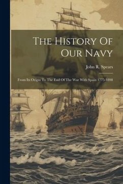 The History Of Our Navy - Spears, John R