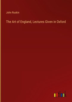 The Art of England, Lectures Given in Oxford - Ruskin, John