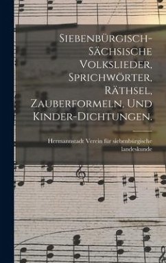 Cover Siebenbürgisch-sächsische Volkslieder, Sprichwörter, Räthsel, Zauberformeln, und Kinder-Dichtungen.