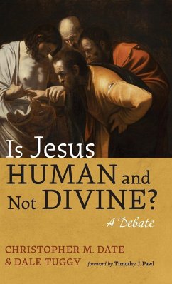 Is Jesus Human and Not Divine? - Date, Christopher M.; Tuggy, Dale