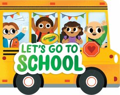 Crayola: Let's Go to School (a Crayola School Bus-Shaped Novelty Board Book for Toddlers) - Buzzpop