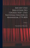 Archiv Und Bibliothek Des Grossh. Hof- Und Nationaltheaters in Mannheim, 1779-1839; Volume 1