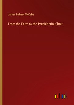From the Farm to the Presidential Chair - Mccabe, James Dabney