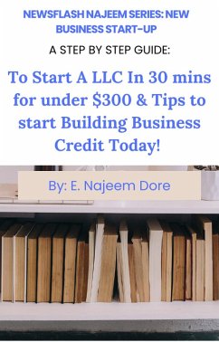 New Business Start-Up A Step By Step Guide: To Start A LLC in 30 Minutes For Under $300 & Tips To Start Building Business Credit Today! (NewsFlash Najeem Series, #1) (eBook, ePUB) - Dore, E. Najeem