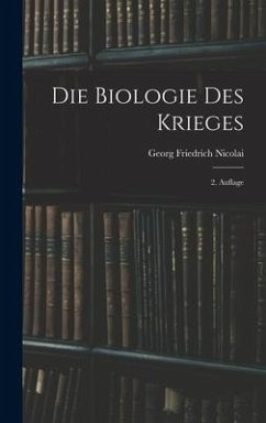 Die Biologie des Krieges - Nicolai, Georg Friedrich