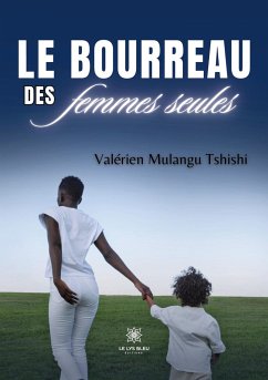 Le bourreau des femmes seules - Valérien Mulangu Tshishi