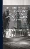 Leben und Wirken des ehrw. Ernst Gerhard Wilh. Keyl, weil. Pastor der Synode ...