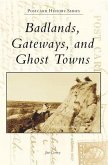 Badlands, Gateways, and Ghost Towns