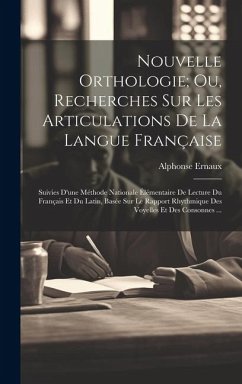 Nouvelle Orthologie; Ou, Recherches Sur Les Articulations De La Langue Française - Ernaux, Alphonse